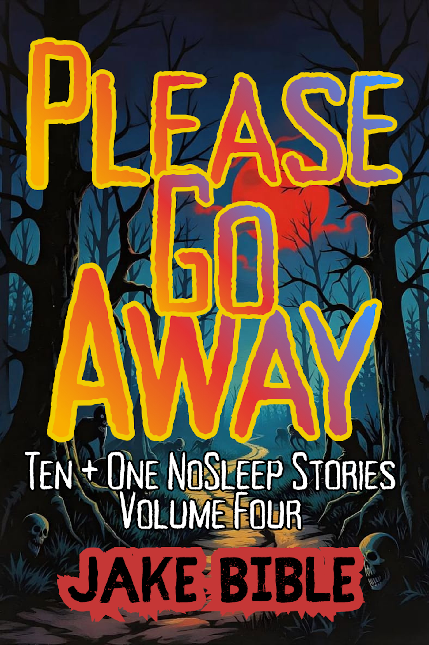Please Go Away: Ten + One NoSleep Stories, Volume Four – Jake Bible Fiction